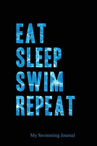 Eat Sleep Swim Repeat | My Swimming Journal: Blank Lined Swimming Journals(6