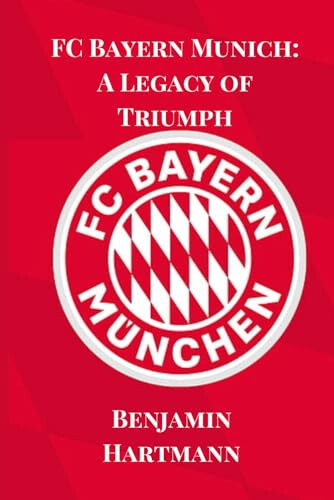 FC Bayern Munich: A Legacy of Triumph (Soccer Fan Club) - 1